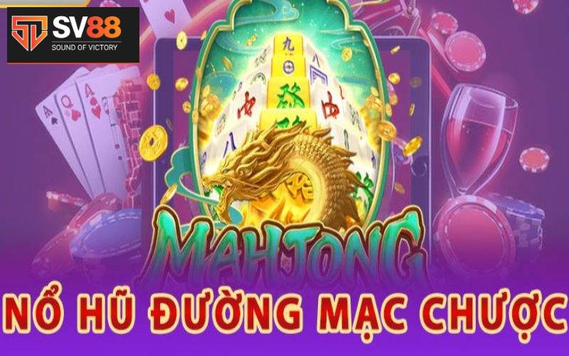 Nổ hũ đường mạt chược là gì?